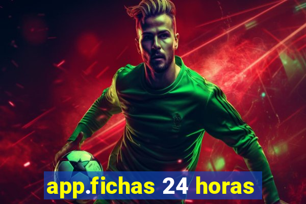 app.fichas 24 horas